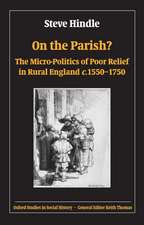 On the Parish?: The Micro-Politics of Poor Relief in Rural England 1550-1750