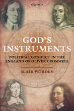 God's Instruments: Political Conduct in the England of Oliver Cromwell