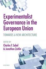 Experimentalist Governance in the European Union: Towards a New Architecture