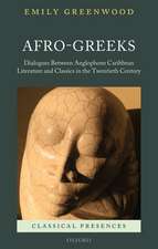 Afro-Greeks: Dialogues between Anglophone Caribbean Literature and Classics in the Twentieth Century