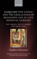 Marquard von Lindau and the Challenges of Religious Life in Late Medieval Germany: The Passion, the Eucharist, the Virgin Mary