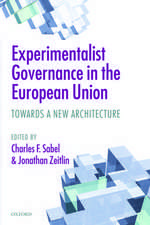 Experimentalist Governance in the European Union: Towards a New Architecture