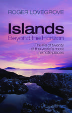 Islands Beyond the Horizon: The life of twenty of the world's most remote places