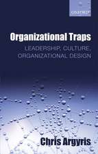 Organizational Traps: Leadership, Culture, Organizational Design