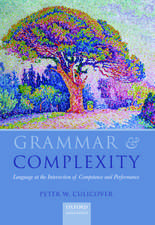 Grammar & Complexity: Language at the Intersection of Competence and Performance