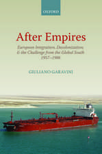 After Empires: European Integration, Decolonization, and the Challenge from the Global South 1957-1986