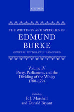 The Writings and Speeches of Edmund Burke: Volume IV: Party, Parliament, and the Dividing of the Whigs, 1780-1794