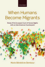 When Humans Become Migrants: Study of the European Court of Human Rights with an Inter-American Counterpoint