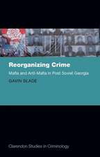 Reorganizing Crime: Mafia and Anti-Mafia in Post-Soviet Georgia