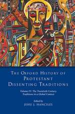 The Oxford History of Protestant Dissenting Traditions, Volume IV: The Twentieth Century: Traditions in a Global Context