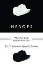 Heroes: What They Do and Why We Need Them