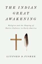 The Indian Great Awakening: Religion and the Shaping of Native Cultures in Early America