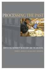 Processing the Past: Changing Authorities in History and the Archives