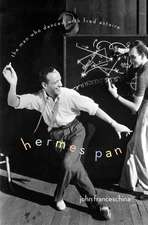 Hermes Pan: The Man Who Danced with Fred Astaire