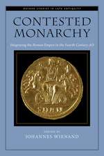 Contested Monarchy: Integrating the Roman Empire in the Fourth Century AD