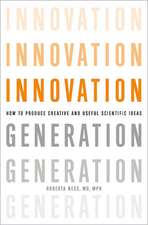 Innovation Generation: How to Produce Creative and Useful Scientific Ideas