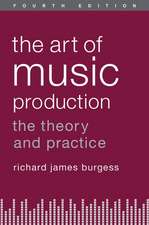 The Art of Music Production: The Theory and Practice