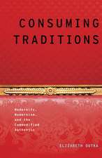 Consuming Traditions: Modernity, Modernism, and the Commodified Authentic