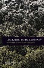 Law, Reason, and the Cosmic City: Political Philosophy in the Early Stoa