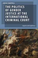 The Politics of Gender Justice at the International Criminal Court: Legacies and Legitimacy