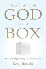 You Can't Put God in a Box: Thoughtful Spirituality in a Rational Age