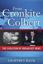 From Cronkite to Colbert: The Evolution of Broadcast News