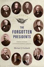 The Forgotten Presidents: Their Untold Constitutional Legacy