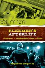 Klezmer's Afterlife: An Ethnography of the Jewish Music Revival in Poland and Germany