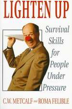 Lighten Up: Survival Skills For People Under Pressure