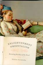 Enlightenment Orientalism: Resisting the Rise of the Novel