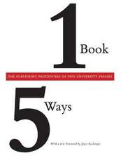 One Book/Five Ways: The Publishing Procedures of Five University Presses