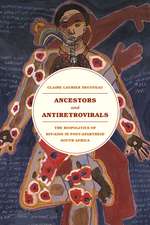 Ancestors and Antiretrovirals: The Biopolitics of HIV/AIDS in Post-Apartheid South Africa