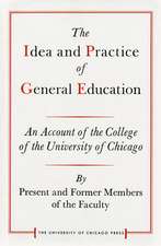 The Idea and Practice of General Education: An Account of the College of the University of Chicago