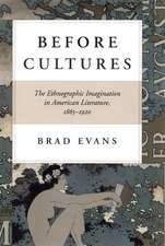 Before Cultures: The Ethnographic Imagination in American Literature, 1865-1920