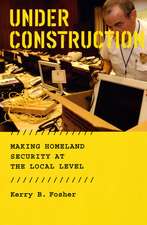 Under Construction: Making Homeland Security at the Local Level