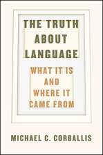 The Truth about Language: What It Is and Where It Came From