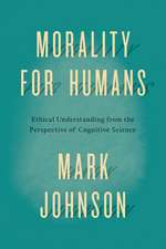 Morality for Humans – Ethical Understanding from the Perspective of Cognitive Science