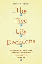 The Five Life Decisions: How Economic Principles and 18 Million Millennials Can Guide Your Thinking