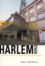 Harlemworld: Doing Race and Class in Contemporary Black America