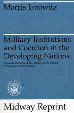 Military Institutions and Coercion in the Developing Nations: The Military in the Political Development of New Nations