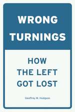 Wrong Turnings: How the Left Got Lost