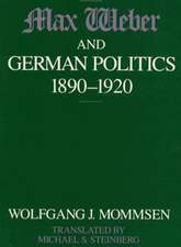 Max Weber and German Politics, 1890-1920