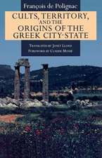 Cults, Territory, and the Origins of the Greek City-State