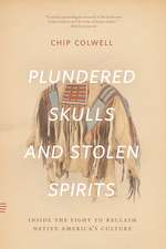 Plundered Skulls and Stolen Spirits: Inside the Fight to Reclaim Native America's Culture