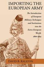 Importing the European Army – The Introduction of European Military Techniques and Institutions in the Extra–European World, 1600–1914