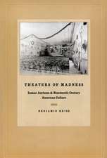 Theaters of Madness: Insane Asylums and Nineteenth-Century American Culture