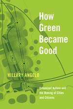 How Green Became Good: Urbanized Nature and the Making of Cities and Citizens