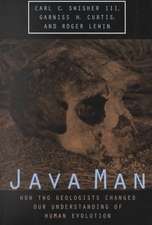 Java Man: How Two Geologists Changed Our Understanding of Human Evolution