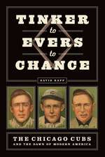 Tinker to Evers to Chance: The Chicago Cubs and the Dawn of Modern America