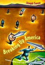 Breaking Up America: Advertisers and the New Media World